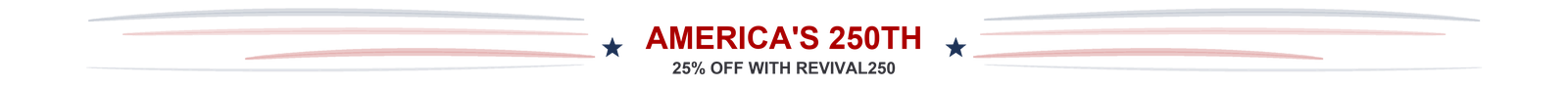 America's 250th. 25% off with REVIVAL250.